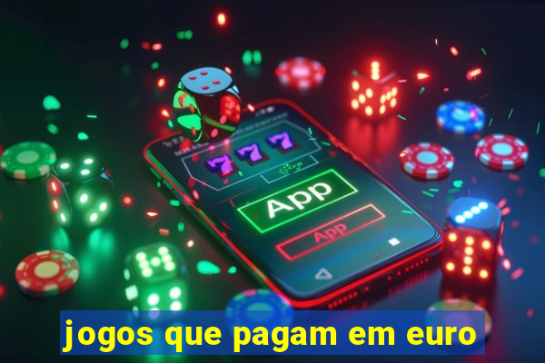 jogos que pagam em euro